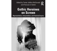 Gothic Heroines on Screen: Representation, Interpretation, and Feminist Inquiry