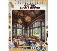 Gothic Home Decor Photobook: Dark Home Interior Pictures | Elegant Gothic Inspired Ideas With Ornate Details And Dramatic Ambiance | Gift For Those Who Love Mysterious Decor