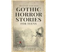 Gothic Horror Stories For Teens: A Collection of Short Scary Ghost Stories and Creepy Mysteries (The Gothic Story Hour)