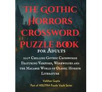 Gothic Horrors Crossword Puzzle Book for Adults: Large Print Edition Inspired by Classic Monsters, Haunted Castles, and Victorian Nightmares: 100+ ... (Horror Crosswords and Word Search Series)