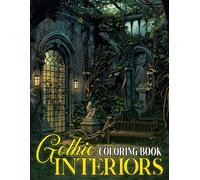 Gothic Interiors Coloring Book: An Adult Coloring Page of the Allure of Darkness and Charming Houses with Beautiful Gothic Interior Designs
