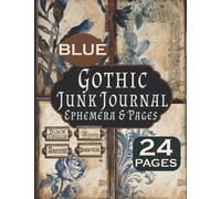 Gothic Junk Journal Ephemera and Pages: Blue Floral 24 Page Kit Vintage For Paper Crafts, Scrapbook and Glue Books