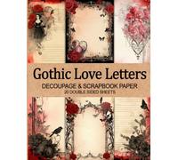 Gothic Love Letters - Decoupage & Scrapbook Paper, 20 Double Sided Sheets: Vintage Romantic Victorian Floral Designs for Junk Journals, Scrapbooking & Paper Crafts