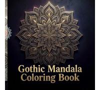 Gothic Mandala Coloring Book: Intricate Dark Designs for Teens and Adults (Ages 12+) Relaxation, Focus, Creativity