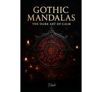 Gothic Mandalas - The Dark Art of Calm-100 düstere Mandala-Vorlagen für Erwachsene zum Entspannen und Abschalten