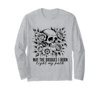 Gothic May The Bridges I Burn Light My Path with Skull Roses Long Sleeve T-Shirt