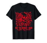 Gothic May The Bridges I Burn Light My Path with Skull Roses T-Shirt