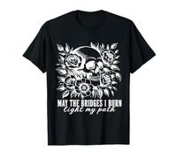 Gothic May The Bridges I Burn Light My Path with Skull Roses T-Shirt