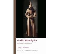 Gothic Metaphysics: From Alchemy to the Anthropocene (Gothic Literary Studies)