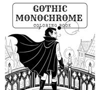 Gothic Monochrome Coloring Book: 50 Haunting Illustrations to Complete & Reveal Darkly Elegant Silhouettes - Simple & Satisfying Line Art for Adults and Teens