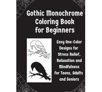 Gothic Monochrome Coloring Book for Beginners: Easy One-Color Designs for Stress Relieve, Relaxation and Mindfulness for Teens, Adults and Seniors