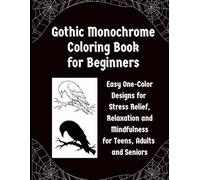 Gothic Monochrome Coloring Book for Beginners: Easy One-Color Designs for Stress Relieve, Relaxation and Mindfulness for Teens, Adults and Seniors