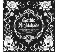 Gothic Nightshade: A Black Background Coloring Book of Dark Beauty & Occult Botanicals