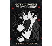 Gothic Poems to Love & Liberty: A Collection of Poems on Myths & Broken Hearts (Voices of Anarchy: Radical Fiction and Thought)