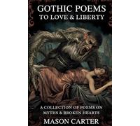 Gothic Poems to Love & Liberty: A Collection of Poems on Myths & Broken Hearts (Voices of Anarchy: Radical Fiction and Thought)