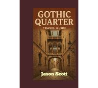 Gothic Quarter Travel Guide: Your Inside Look at Barcelona’s Oldest Neighborhood - With Stunning Photos to Guide Your Way (Wander Spain: The Complete Travel Series)