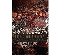 Gothic Queer Culture: Marginalized Communities and the Ghosts of Insidious Trauma (Expanding Frontiers: Interdisciplinary Approaches to Studies of Women, Gender, and Sexuality)