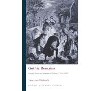 Gothic Remains: Corpses, Terror and Anatomical Culture, 1764-1897 (Gothic Literary Studies)