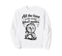 Gothic Sad Clock All The Time Won’t Matter Quote Sweatshirt