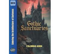 Gothic Sanctuaries: Coloring the Architecture of Darkness (Gothic & Dark Fantasy)