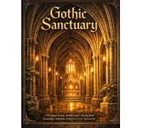 Gothic Sanctuary: A Premium Gothic Architecture Coloring Book of Cathedrals, Cloisters & Stone Sanctuaries