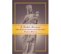 A Gothic Sermon: Making a Contract with the Mother of God, Saint Mary of Amiens