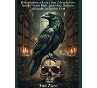 Gothic Shadows: A Raven & Bone Coloring Odyssey - Intricate Victorian Skulls, Dark Academia Illustrations, and Macabre Art for Stress Relief
