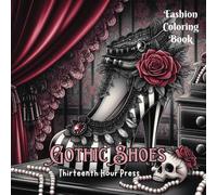 Gothic Shoes High Fashion Coloring Book for Teens and Adults: Goth Style Fantasy High Heels for Halloween and All Year Long