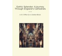 Gothic Splendor: A Journey Through England's Cathedrals (Classic Books)