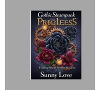 Gothic Steampunk Flowers Priceless: Finding The Peace Within The Gears