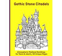 Gothic Stone Citadels: Atmospheric Medieval Buildings for Teens & Adults, 50 Unique Pages