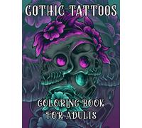 Gothic Tattoo Coloring Book For Adults: 60 Unique Project Tattoo adult coloring book for anxiety relief with skulls, Dragons, Snakes, And dark fantasy scenes.Tattoo coloring books for inmates.