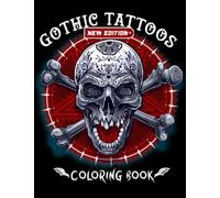 Gothic Tattoos Coloring Book For Adults: A Tattoo Coloring Book for Adults with Skulls, Animals, Flowers, and Dark Fantasy Scenes for Men and Women