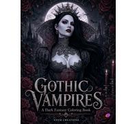 Gothic Vampires Coloring Book: A Dark Fantasy Coloring Book for Adults with Vampire Queens, Moonlit Castles, Thorny Roses and Gothic Beauty
