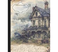 Gothic Victorian Composition Book: Dark Aesthetic Haunted House Journal | Wide Ruled Blank Lined Notebook for Spooky Writing, Scrapbooking, and Poetry