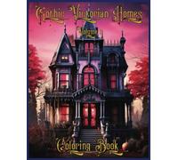 Gothic Victorian Homes Coloring Book: An Adult Coloring Experience Volume 1, 50 Gorgeous coloring pages, Single Sided.