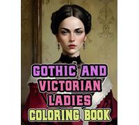 Gothic & Victorian Ladies Coloring Book: Colouring Pages Of Refined Noble Women Dainty Upper Class Dark Gothy Aristocrats In Vintage Fashion | Simple ... Adults Teens Seniors (Victorian And Gothic)