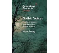 Gothic Voices: The Vococentric Soundworld of Gothic Writing (Elements in the Gothic)
