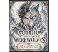 Gothic Werewolves Coloring Book for Adults: 50 Legendary Dark Fantasy Designs Featuring Mystical Wolf Shifters, Moonlit Forests, Victorian Characters, and Enchanted Gothic Scenes