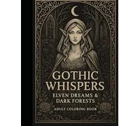 Gothic Whispers: Elven Dreams & Dark Forests - Adult Coloring Book