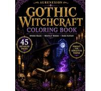 Gothic Witchcraft Coloring Book: Spooky Magic, Moonlit Rooms & Dark Fantasy (AURENEXION Gothic Fantasy Collection)