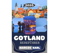 GOTLAND REISEFÜHRER 2026: Der ultimative Reiseführer für Schwedens Inseljuwel: Versteckte Strände, mittelalterliche Städte, malerische Routen, ... für ein unvergessliches Gotland-Erlebnis