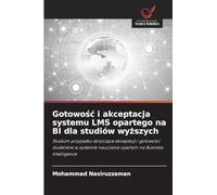 Gotowośc i akceptacja systemu LMS opartego na BI dla studiów wyższych: Studium przypadku dotycz¿ce akceptacji i gotowo¿ci studentów w systemie nauczania opartym na Business Intelligence