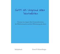 Gott als Urgrund aller Seinsweisen: Thomas von Aquin über Gotteserkenntnis, die Wahrheitssuche und die Offenbarung des Seins