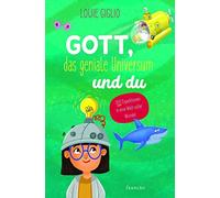 Gott, das geniale Universum und du