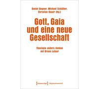 Gott, Gaia und eine neue Gesellschaft: Theologie anders denken mit Bruno Latour