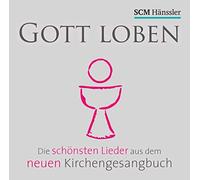 Gott loben: Die schönsten Lieder aus dem neuen Kirchengesangbuch