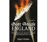 Gott Strafe England: The German Air Assault against Great Britain 1914-1918 Volume 2