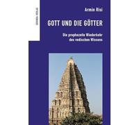 Gott und die Götter: Die prophezeite Wiederkehr des vedischen Wissens