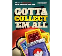 Gotta Collect 'Em All: A History of Pokémon Cards and the Multi-Billion-Dollar Craze